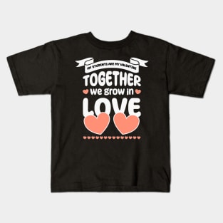 My Students Are My Valentine, Together we grow in love Kids T-Shirt